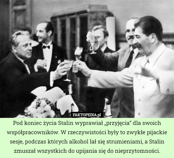 
    Pod koniec życia Stalin wyprawiał „przyjęcia” dla swoich współpracowników.