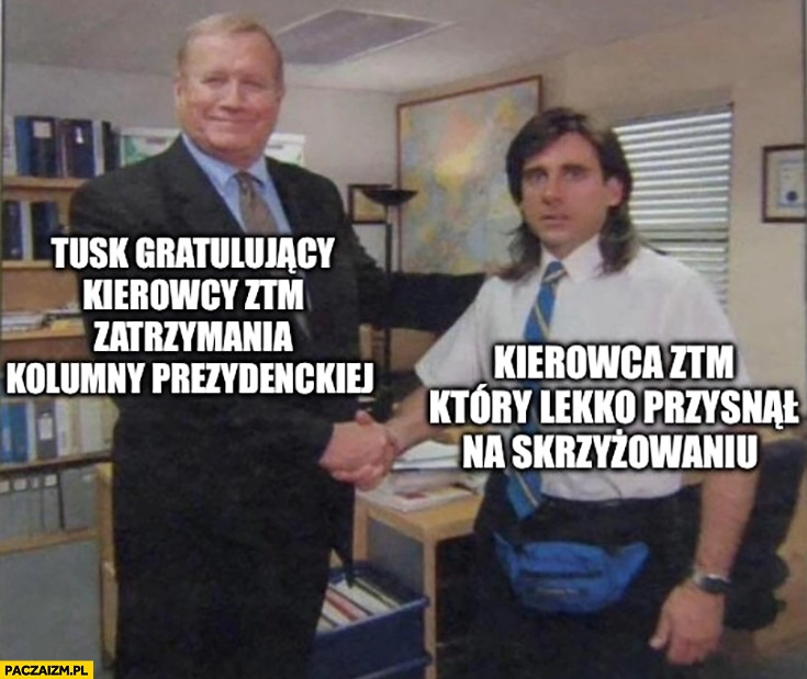 
    Tusk gratulujący kierowcy ZTM zatrzymania kolumny prezydenckiej, kierowca ZTM który lekko przysnął na skrzyżowaniu the office