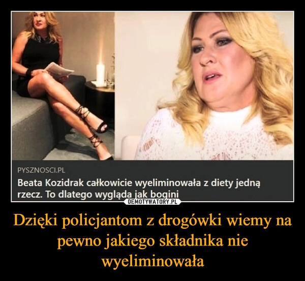 
    Dzięki policjantom z drogówki wiemy na pewno jakiego składnika nie wyeliminowała