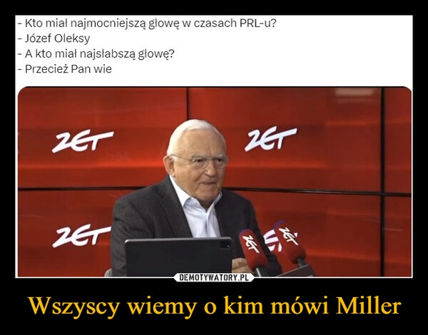 
    Wszyscy wiemy o kim mówi Miller