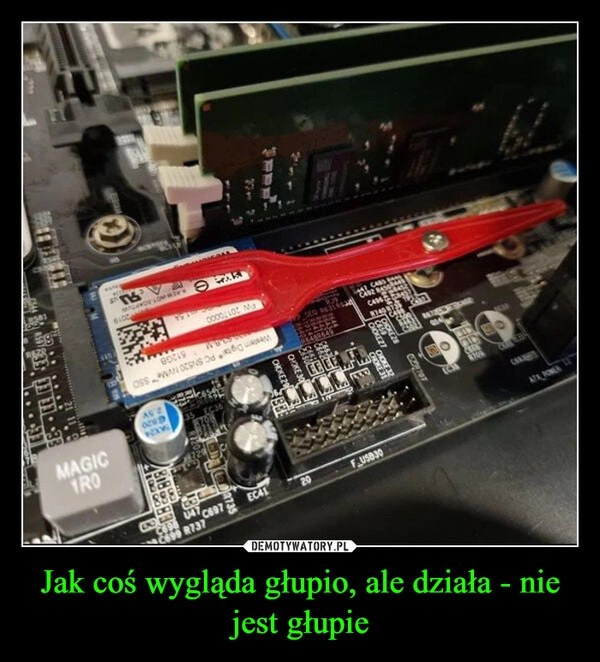 
    Jak coś wygląda głupio, ale działa - nie jest głupie