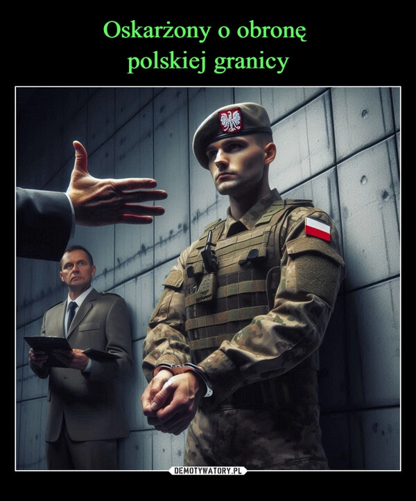 
    Oskarżony o obronę 
polskiej granicy