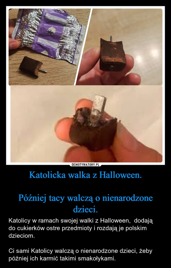 
    Katolicka walka z Halloween.

Później tacy walczą o nienarodzone dzieci.