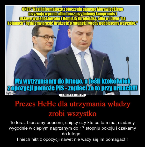 
    
Prezes HeHe dla utrzymania władzy zrobi wszystko 