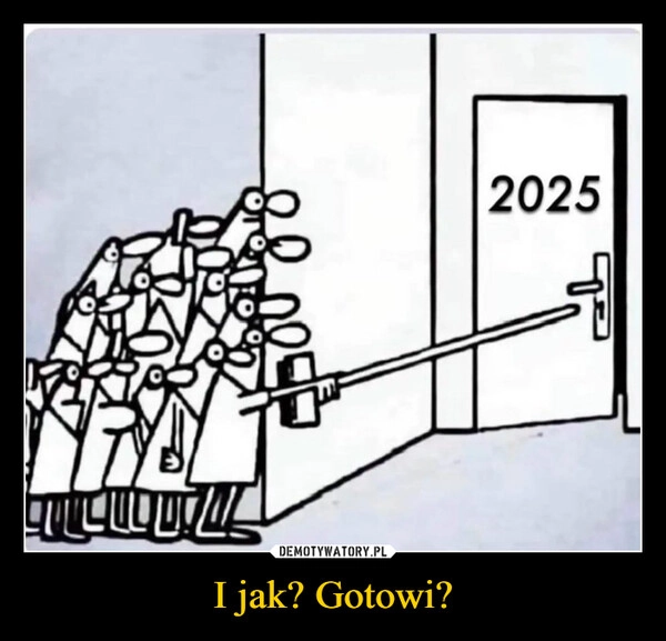 
    I jak? Gotowi?