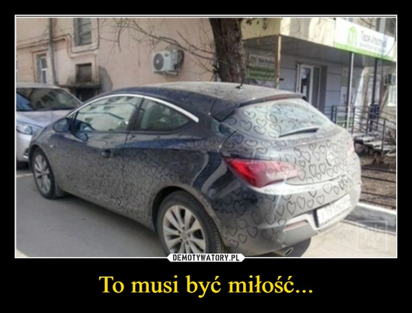 
    To musi być miłość...