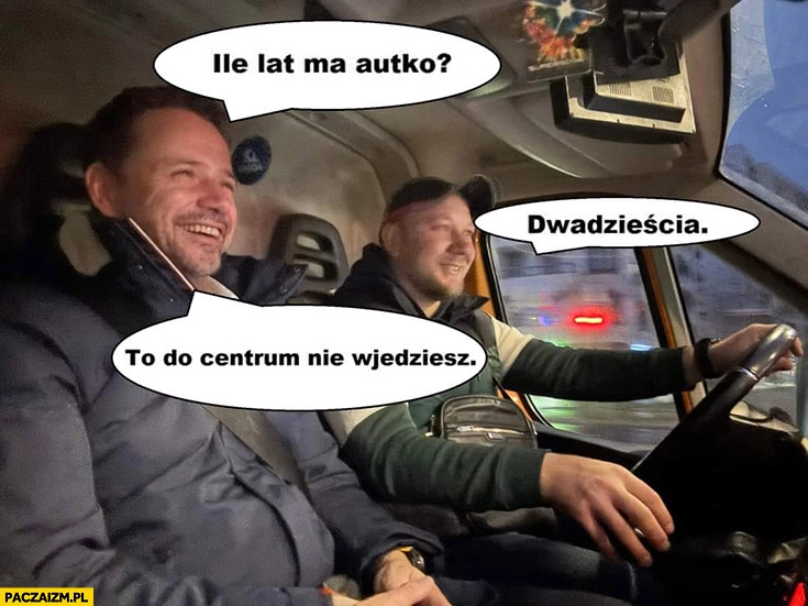 
    Trzaskowski ile lat ma autko? Dwadzieścia, to do centrum nie wjedziesz