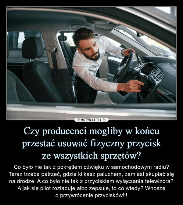 
    Czy producenci mogliby w końcu przestać usuwać fizyczny przycisk
ze wszystkich sprzętów?