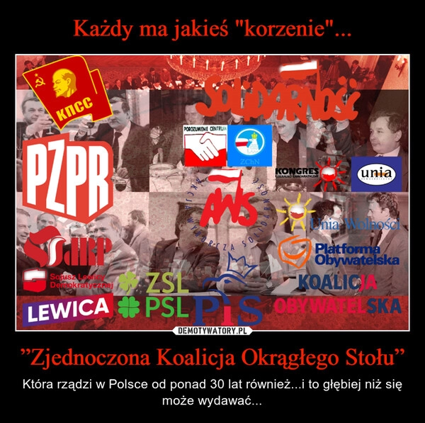 
    Każdy ma jakieś "korzenie"... ”Zjednoczona Koalicja Okrągłego Stołu”