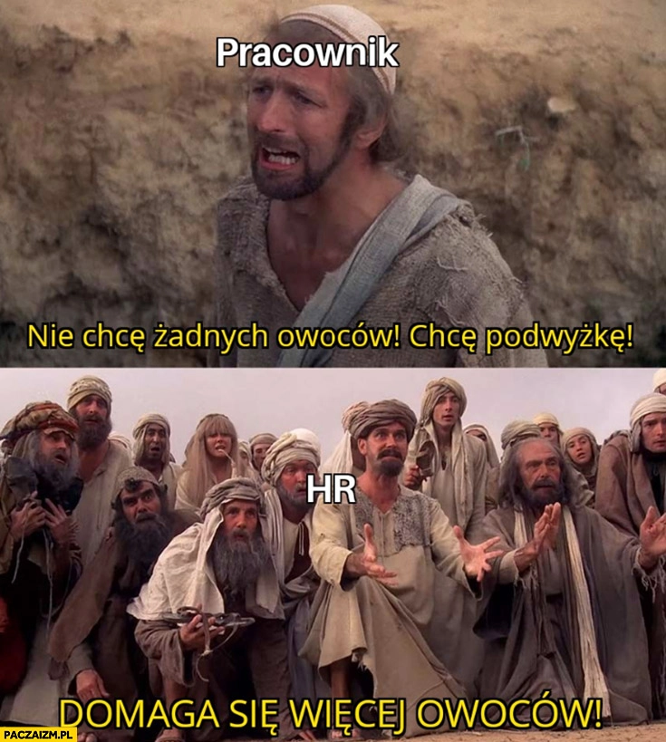 
    Pracownik: nie chcę żadnych owoców, chcę podwyżkę, HR: domaga się więcej owoców
