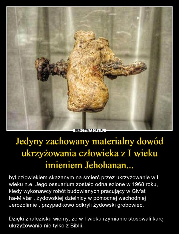 
    Jedyny zachowany materialny dowód ukrzyżowania człowieka z I wieku imieniem Jehohanan...