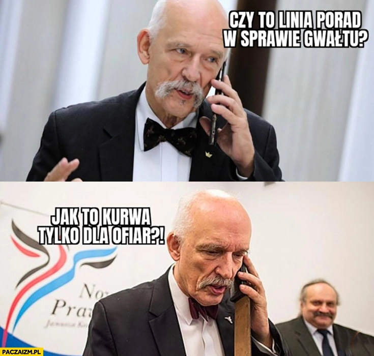 
    Korwin dzwoni czy to linia porad w sprawie gwałtu jak to tylko dla ofiar