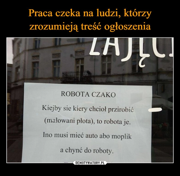 
    Praca czeka na ludzi, którzy zrozumieją treść ogłoszenia 