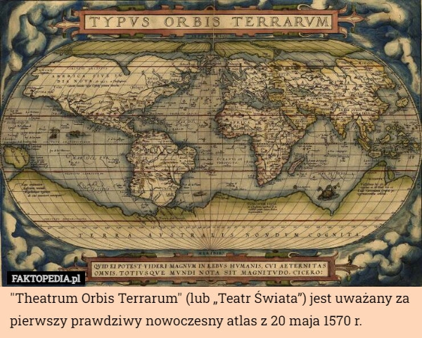 
    "Theatrum Orbis Terrarum" (lub „Teatr Świata”) jest uważany za