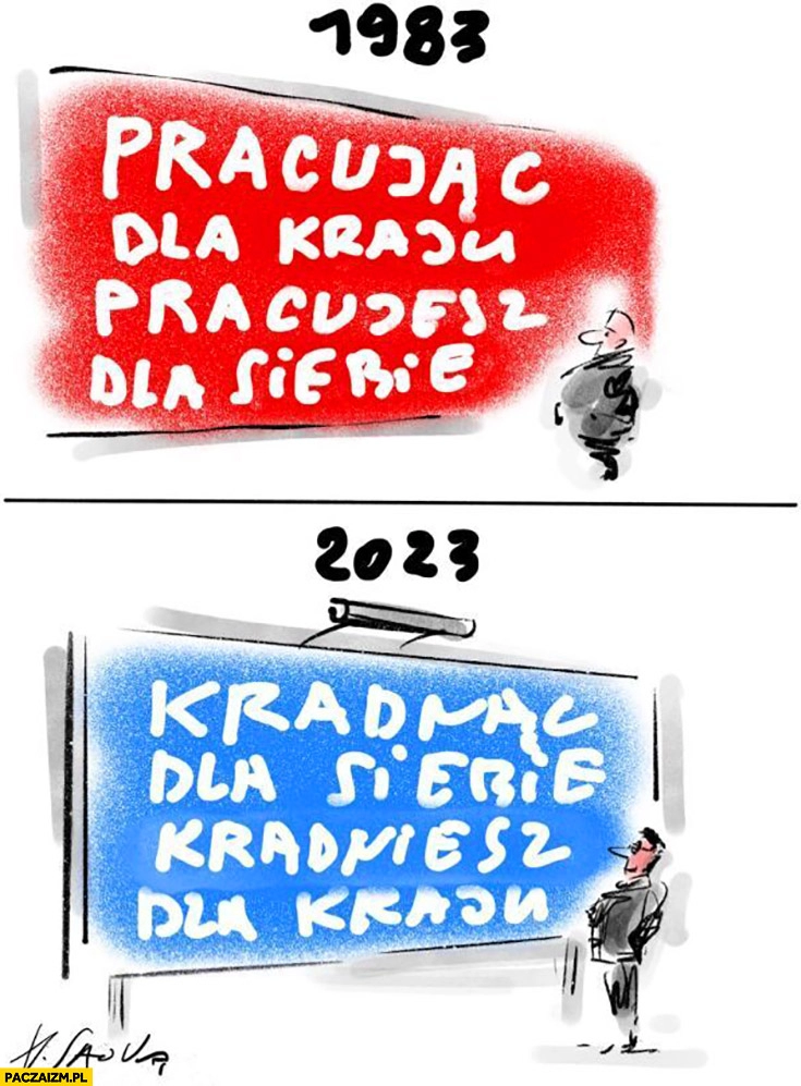 
    1983 pracując dla kraju pracujesz dla siebie 2023 kradnąc dla siebie kradnie dla kraju