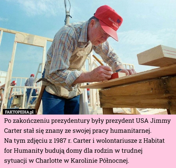 
    Po zakończeniu prezydentury były prezydent USA Jimmy Carter stał się znany...