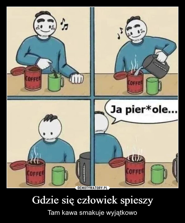 
    Gdzie się człowiek spieszy