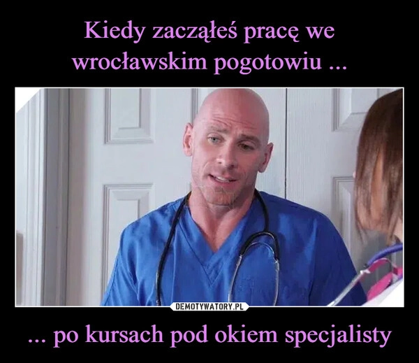 
    Kiedy zacząłeś pracę we wrocławskim pogotowiu ... ... po kursach pod okiem specjalisty