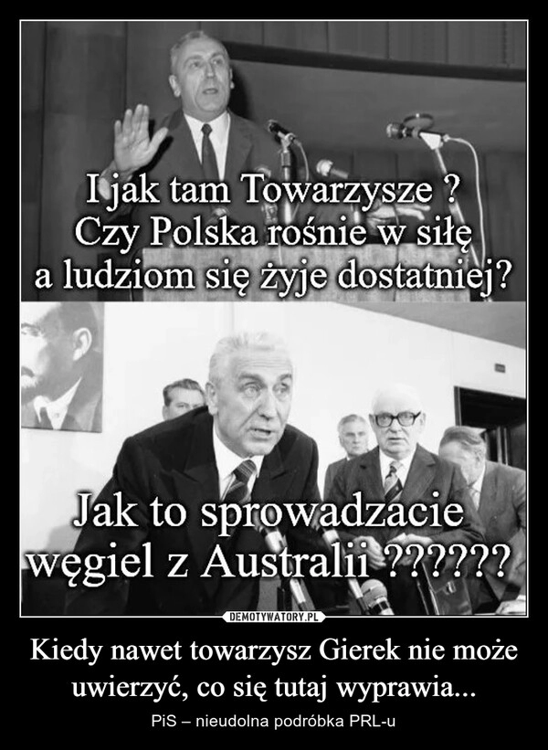 
    
Kiedy nawet towarzysz Gierek nie może uwierzyć, co się tutaj wyprawia... 