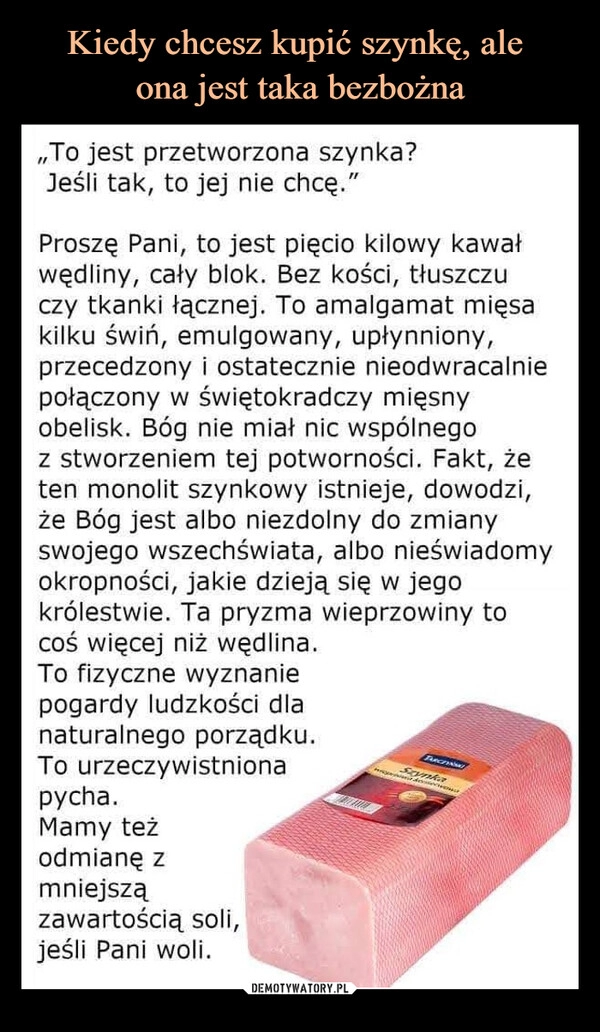 
    Kiedy chcesz kupić szynkę, ale 
ona jest taka bezbożna