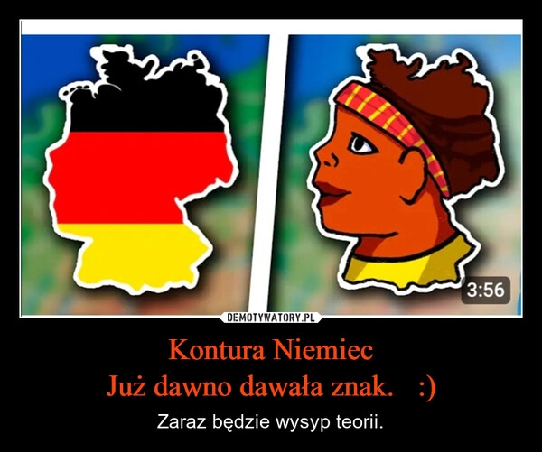 
    Kontura Niemiec
Już dawno dawała znak.   :)