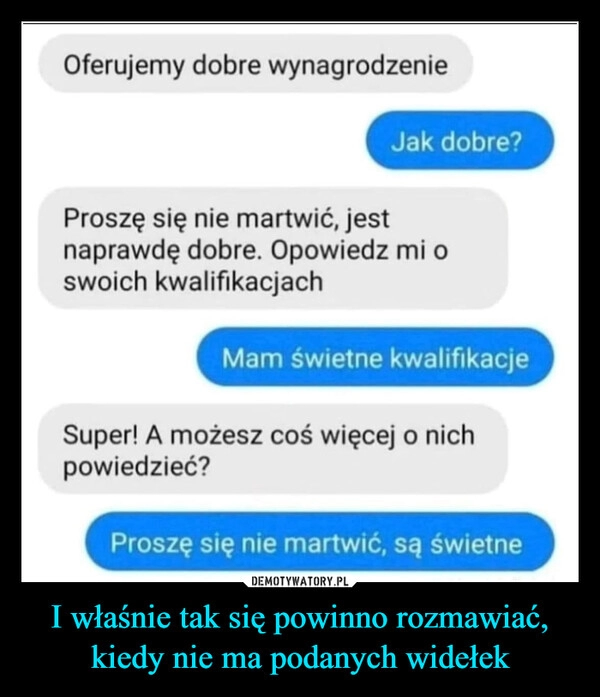 
    I właśnie tak się powinno rozmawiać, kiedy nie ma podanych widełek