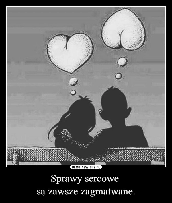 
    Sprawy sercowe 
są zawsze zagmatwane.