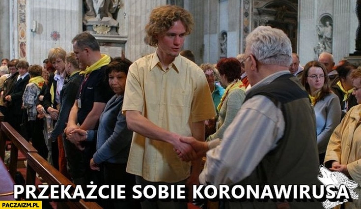 
    Przekażcie sobie koronawirusa znak pokoju na mszy świętej w kościele