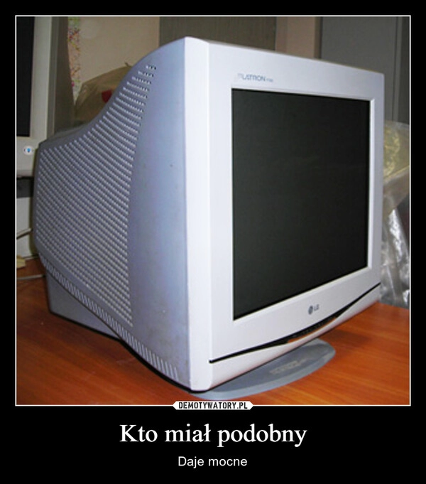 
    Kto miał podobny