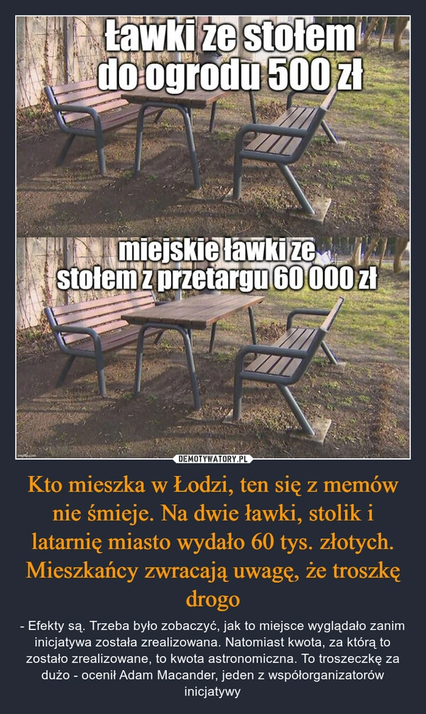 
    Kto mieszka w Łodzi, ten się z memów nie śmieje. Na dwie ławki, stolik i latarnię miasto wydało 60 tys. złotych. Mieszkańcy zwracają uwagę, że troszkę drogo