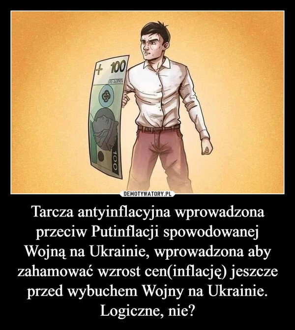 
    Tarcza antyinflacyjna wprowadzona przeciw Putinflacji spowodowanej Wojną na Ukrainie, wprowadzona aby zahamować wzrost cen(inflację) jeszcze przed wybuchem Wojny na Ukrainie.
Logiczne, nie?