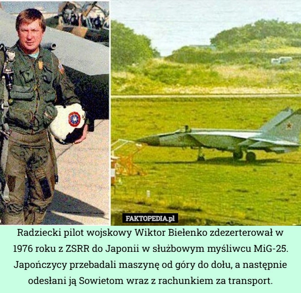 
    Radziecki pilot wojskowy Wiktor Biełenko zdezerterował w 1976 roku z ZSRR