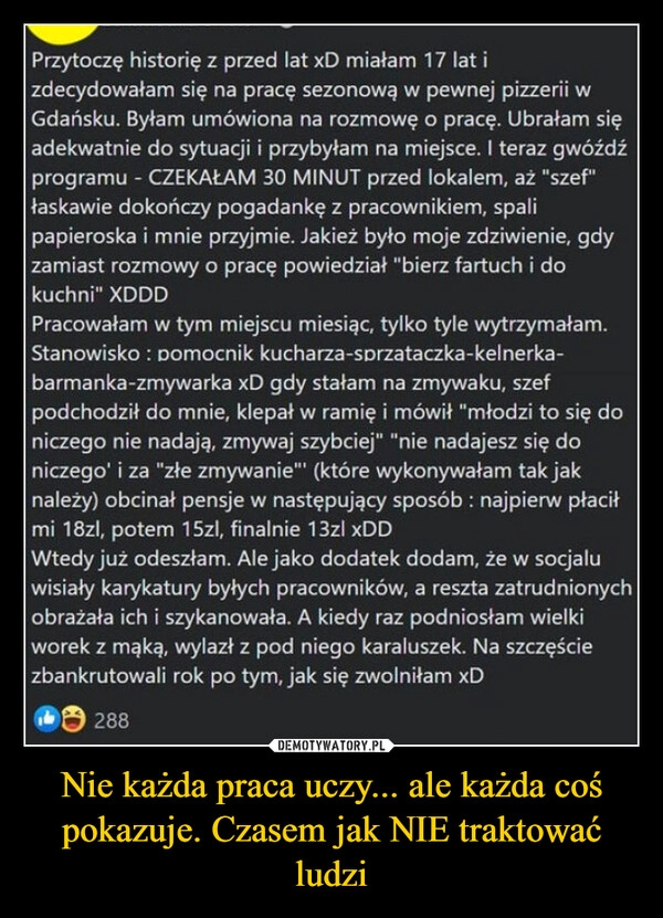 
    Nie każda praca uczy... ale każda coś pokazuje. Czasem jak NIE traktować ludzi