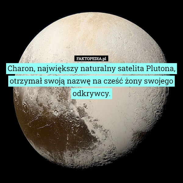 
    Charon, największy naturalny satelita Plutona, otrzymał swoją nazwę na cześć