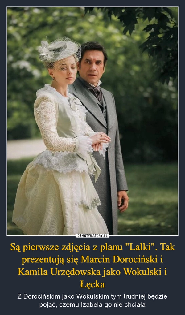 
    Są pierwsze zdjęcia z planu "Lalki". Tak prezentują się Marcin Dorociński i Kamila Urzędowska jako Wokulski i Łęcka