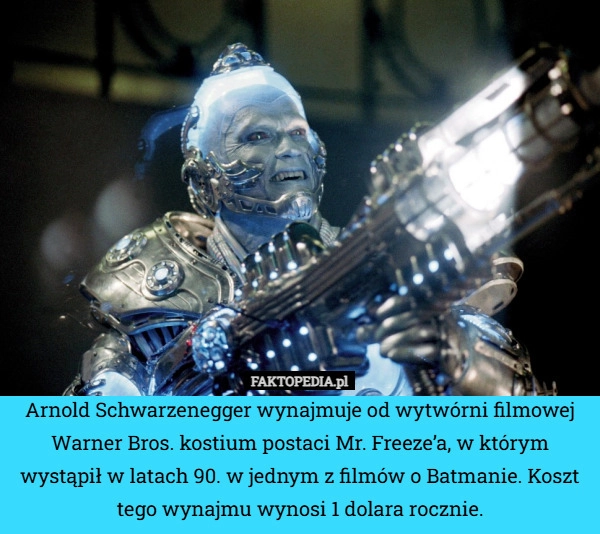 
    Arnold Schwarzenegger wynajmuje od wytwórni filmowej Warner Bros. kostium