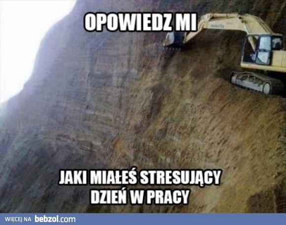 
    Stresowałeś się dziś w pracy?