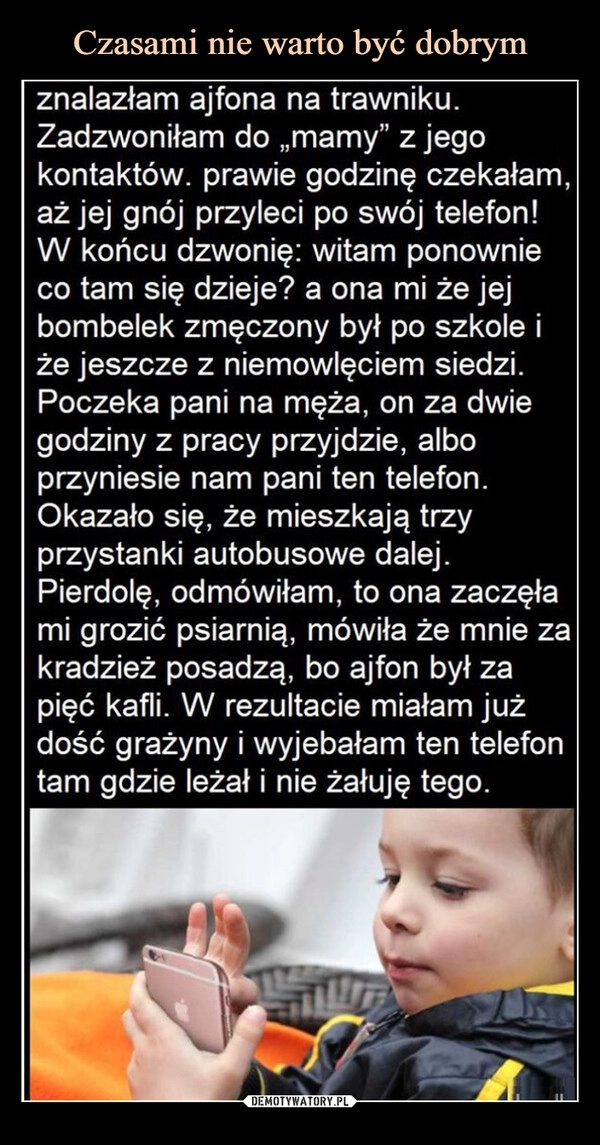 
    Czasami nie warto być dobrym