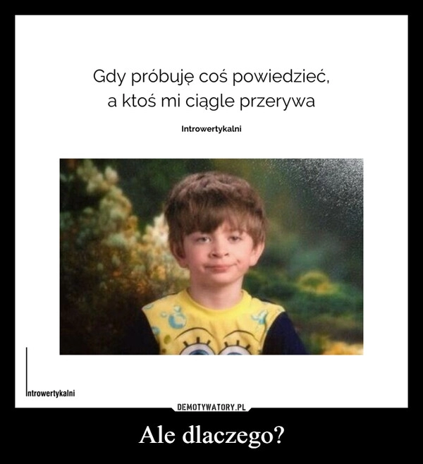 
    Ale dlaczego?