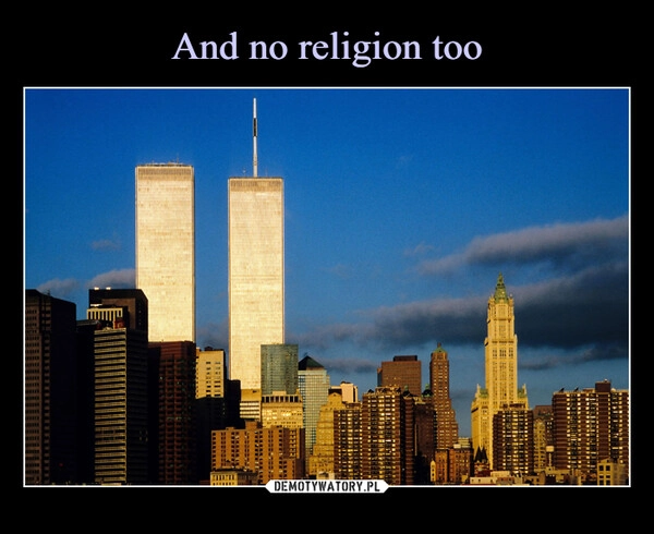 
    And no religion too