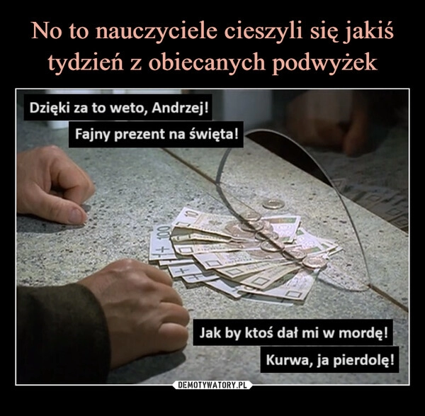 
    No to nauczyciele cieszyli się jakiś tydzień z obiecanych podwyżek