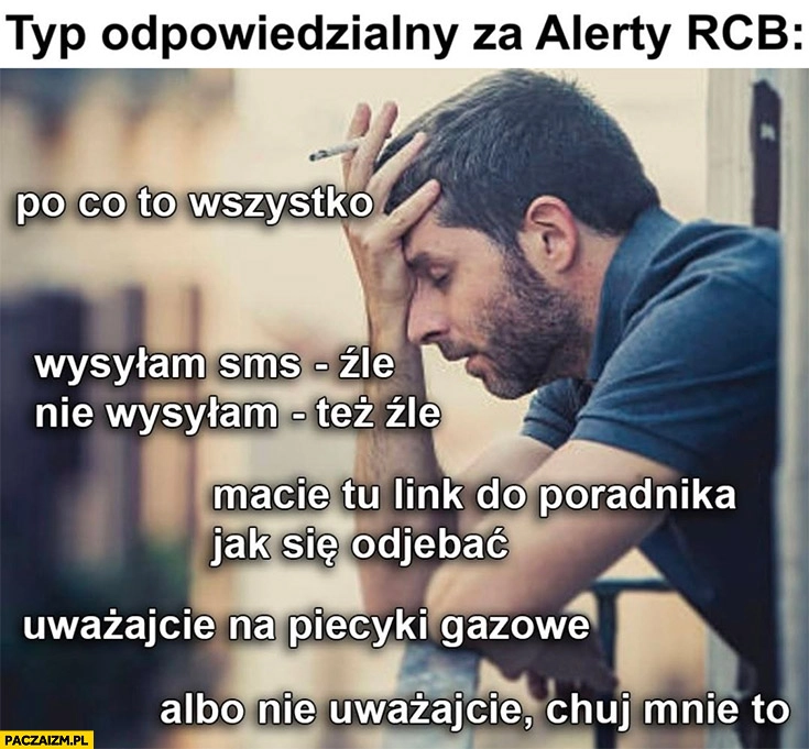 
    Typ odpowiedzialny za alerty RCB po co to wszystko wysyłam źle, nie wysyłam źle, macie link do poradnika, uważajcie na piecyki gazowe
