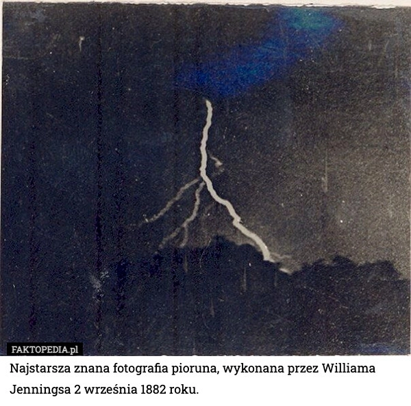 
    Najstarsza znana fotografia pioruna, wykonana przez Williama Jenningsa 2