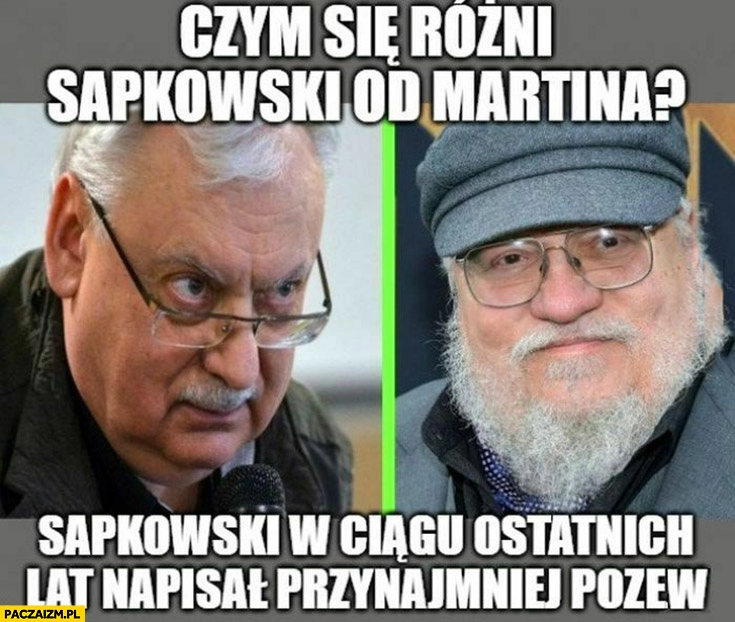 
    Czym się różni Sapkowski od Martina? W ciągu ostatnich lat napisał przynajmniej pozew