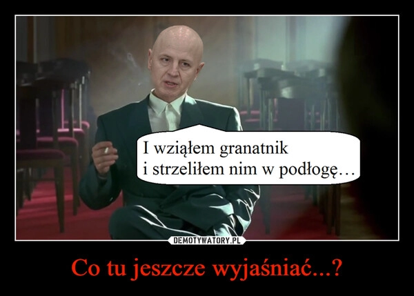 
    
Co tu jeszcze wyjaśniać...? 