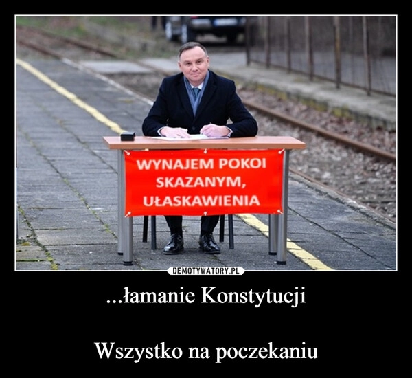 
    ...łamanie Konstytucji

Wszystko na poczekaniu