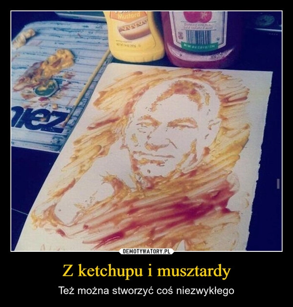 
    Z ketchupu i musztardy