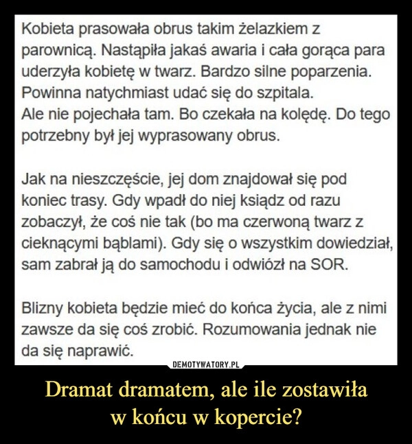 
    Dramat dramatem, ale ile zostawiła
w końcu w kopercie?