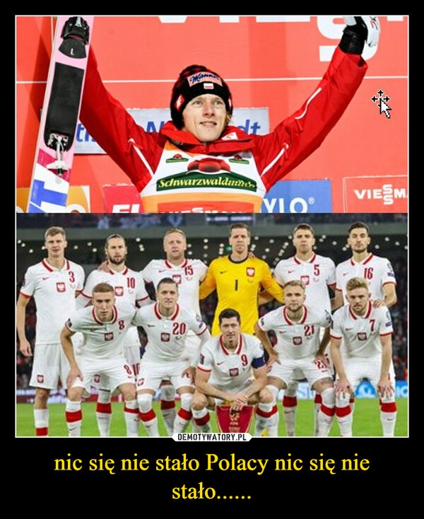 
    
nic się nie stało Polacy nic się nie stało...... 