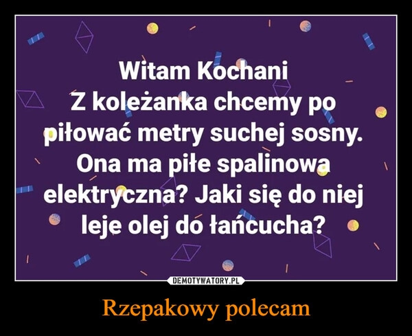 
    Rzepakowy polecam